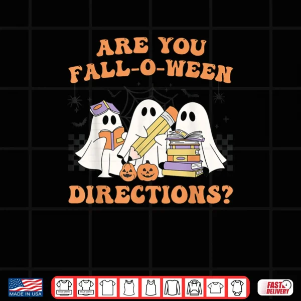 Design Are You Fall O Ween Directions Halloween Teacher Ghosts Shirt