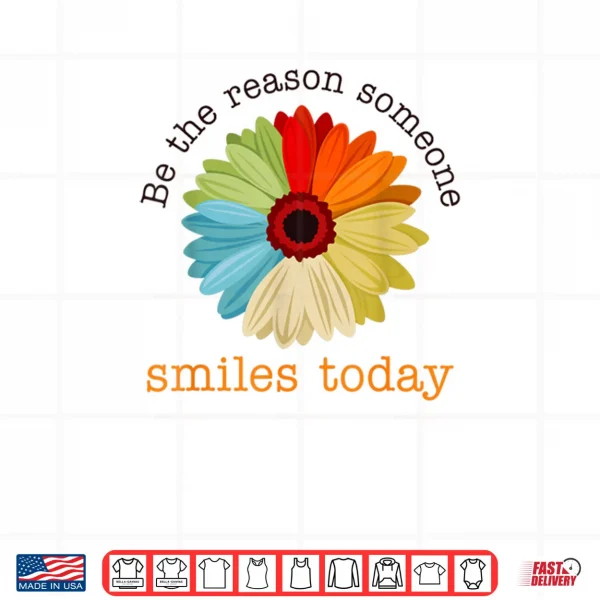 Be The Reason Someone Smiles Today Shirt 3 Design Be The Reason Someone Smiles Today Shirt
