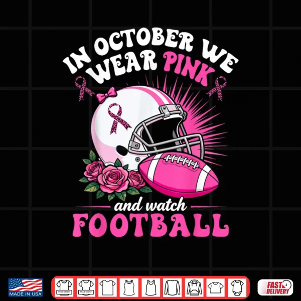 Design Breast Cancer In October We Wear Pink Football Shirt