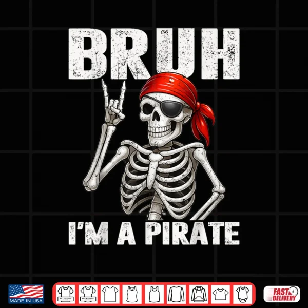 Design Bruh Im A Pirate Spooky Skeleton Halloween Costumes Shirt