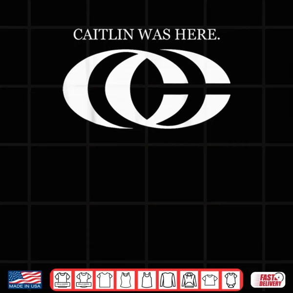 Design Caitlin Was Here Shirt