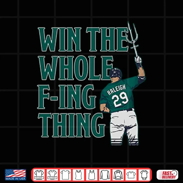 Design Cal Raleigh Win The Whole Fucking Thing Shirt