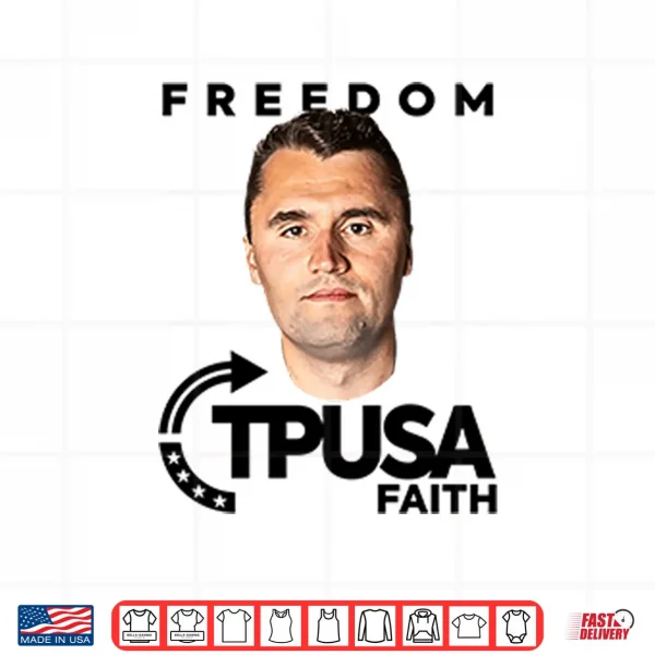 Design Charlie Kirk Freedom TPUSA Faith Shirt