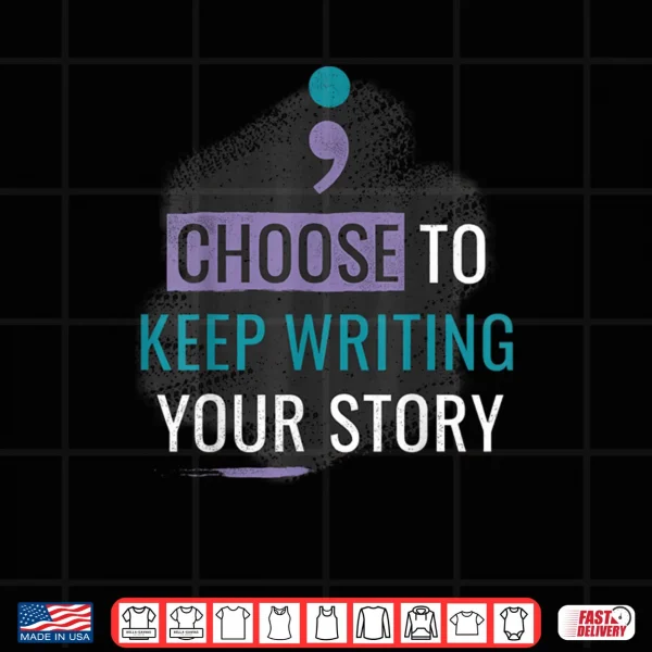 Design Choose to Keep Writing Your Story Inspirational Quote Shirt