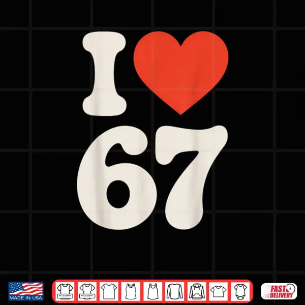 Design Classic 67 Meme I Love SIX Seven Shirt