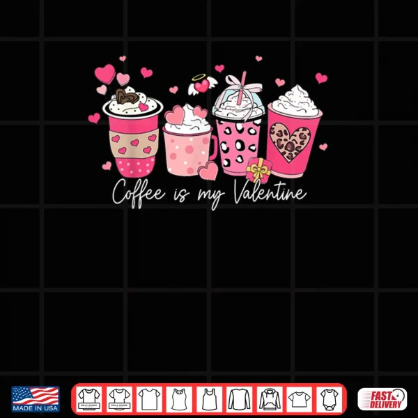 Design Coffee Is My Valentine Latte Love Heart Shirt