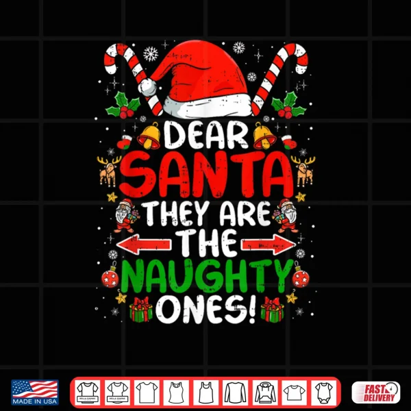 Dear Santa They are The Naughty Ones Funny Christmas Shirt 3 Design Dear Santa They are The Naughty Ones Funny Christmas Shirt