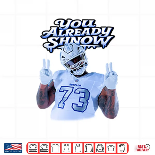 Dion Dawkins Buffalo Bills You Already Shnow Shirt 3 Design Dion Dawkins Buffalo Bills You Already Shnow Shirt