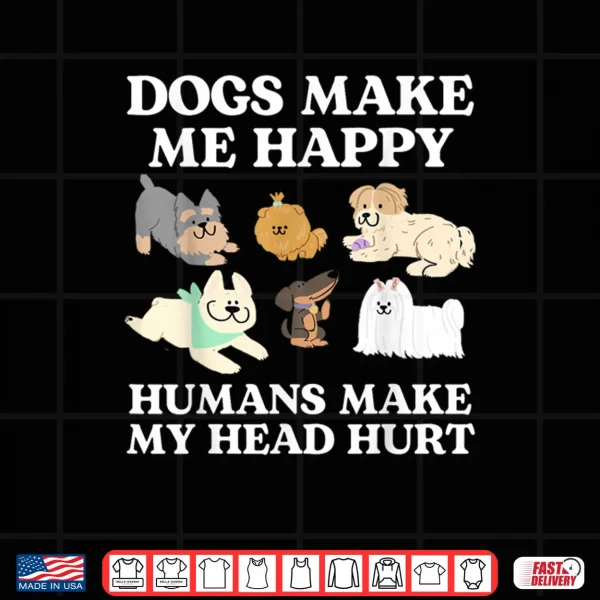 Design Dog Makes Happy Humans Make My Head Hurt Dog Owner Animal Shirt