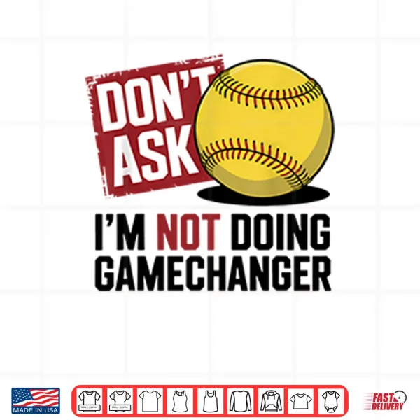 Design Dont Ask Im Not Doing Gamechanger Baseball Shirt