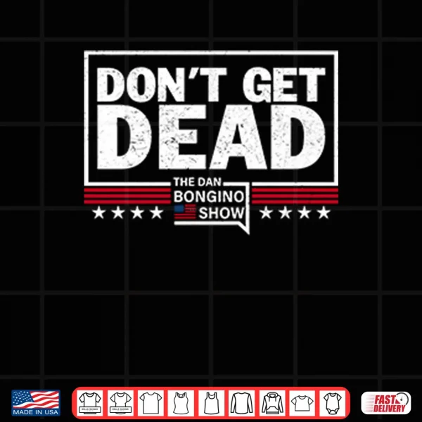 Design Dont Get Dead The Dan Bongino Show Shirt