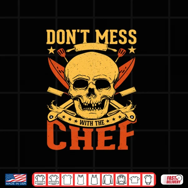 Don't Mess with The Chef Skull Kitchen Shirt 3 Design Dont Mess with The Chef Skull Kitchen Shirt