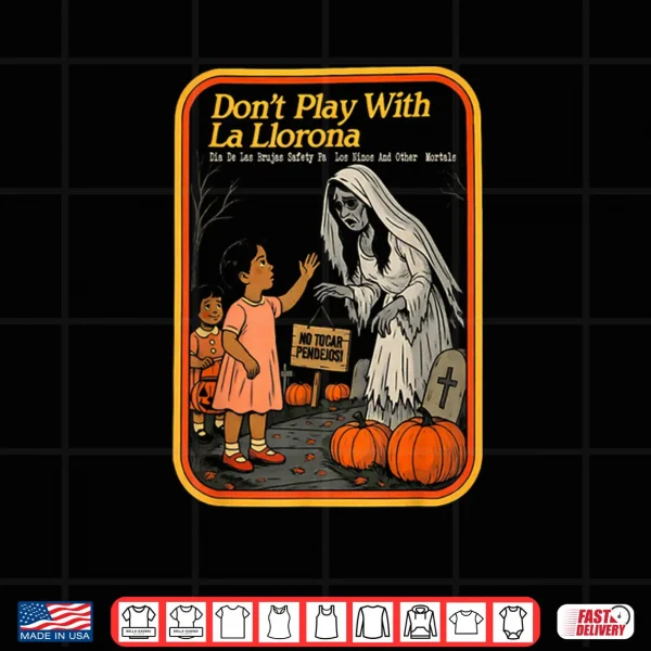 Design Dont Play with La Llorona Espooky Shirt