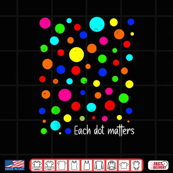 Design Each Dot Matters Happy Dot Day Polka Dot Shirt