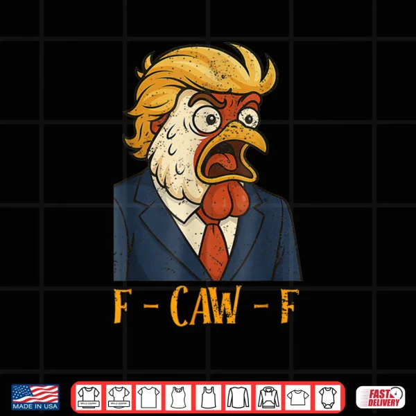 Design F CAW F Funny Chicken Political Humor Satire Trump Parody Shirt