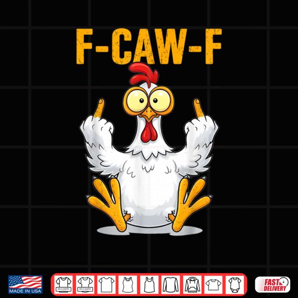 Design F Caw F Funny Chicken Humor Shirt