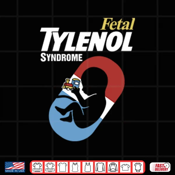 Design Fetal Tylenol Syndrome Shirt