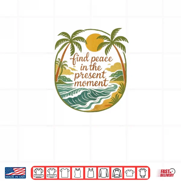 Design Find Peace in The Present Moment Shirt