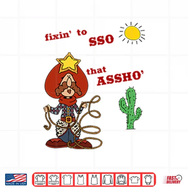 Design Fixin To Lasso That Assho Shirt