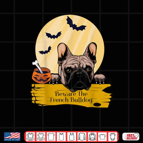 Design French Bulldog Beware The French Bulldog Halloween Shirt