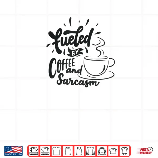 Design Fueled by Coffee and Sarcasm Shirt