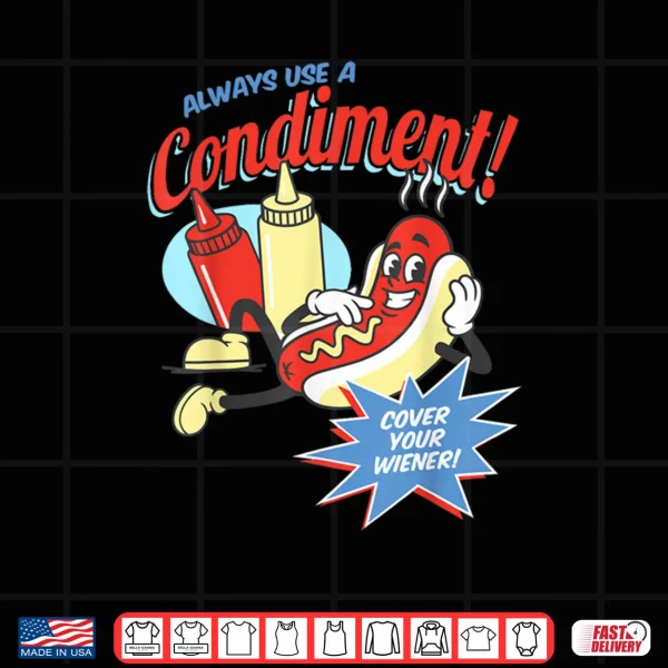 Design Funny Always Use A Condiment Cover Your Wiener Hot Dog Retro Shirt