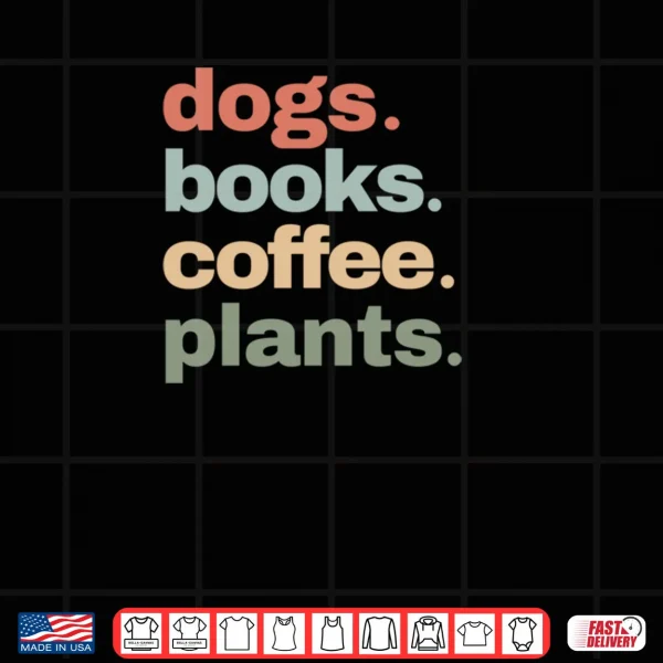 Funny Dogs Books Coffee Plant Lover Gardening Mothers Day Shirt 2 Design Funny Dogs Books Coffee Plant Lover Gardening Mothers Day Shirt 1 1