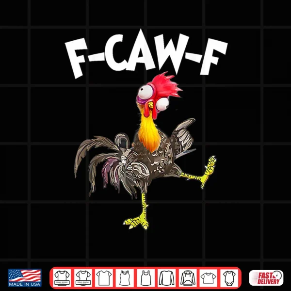 Design Funny F Caw F Chicken FCAWF Chicken Shirt
