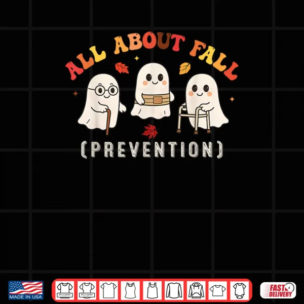 Design Ghost All About Fall Prevention Fall Physical Therapy PT OT Shirt