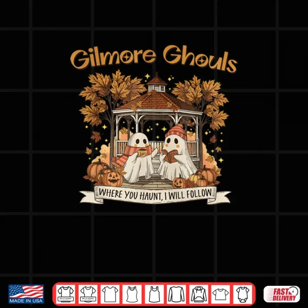 Design Gilmore Ghouls Where You Haunt I Will Follow Halloween Ghost Shirt