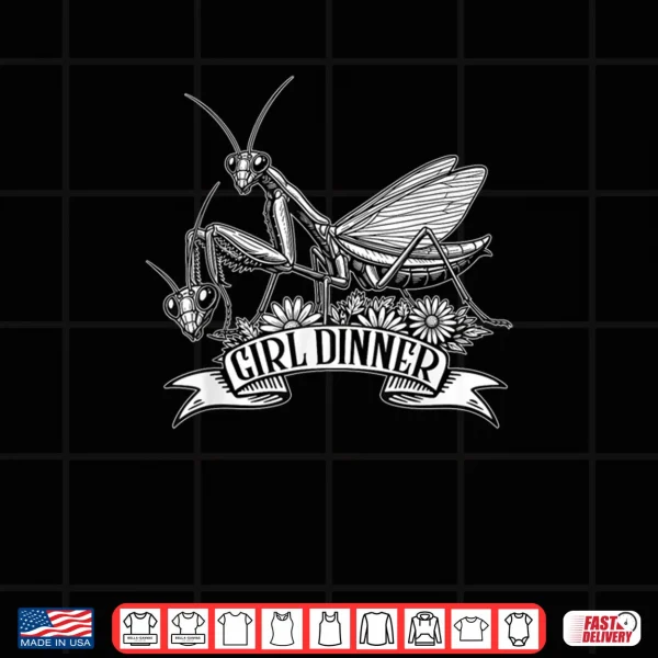 Design Girl Dinner Praying Mantis Funny Sarcastic Humor Shirt