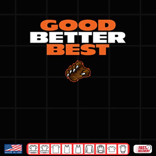 Design Good Better Best Da Bears Shirt