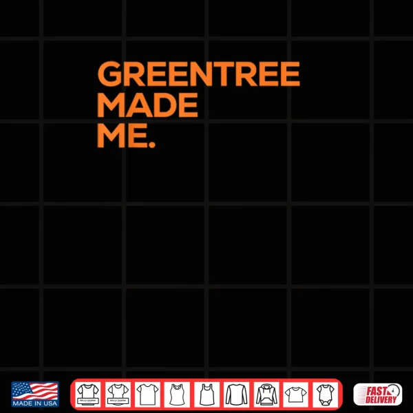 Design Greentree Made Me Shirt