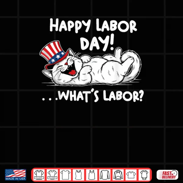 Design Happy Labor Day Cat What is Labor Shirt
