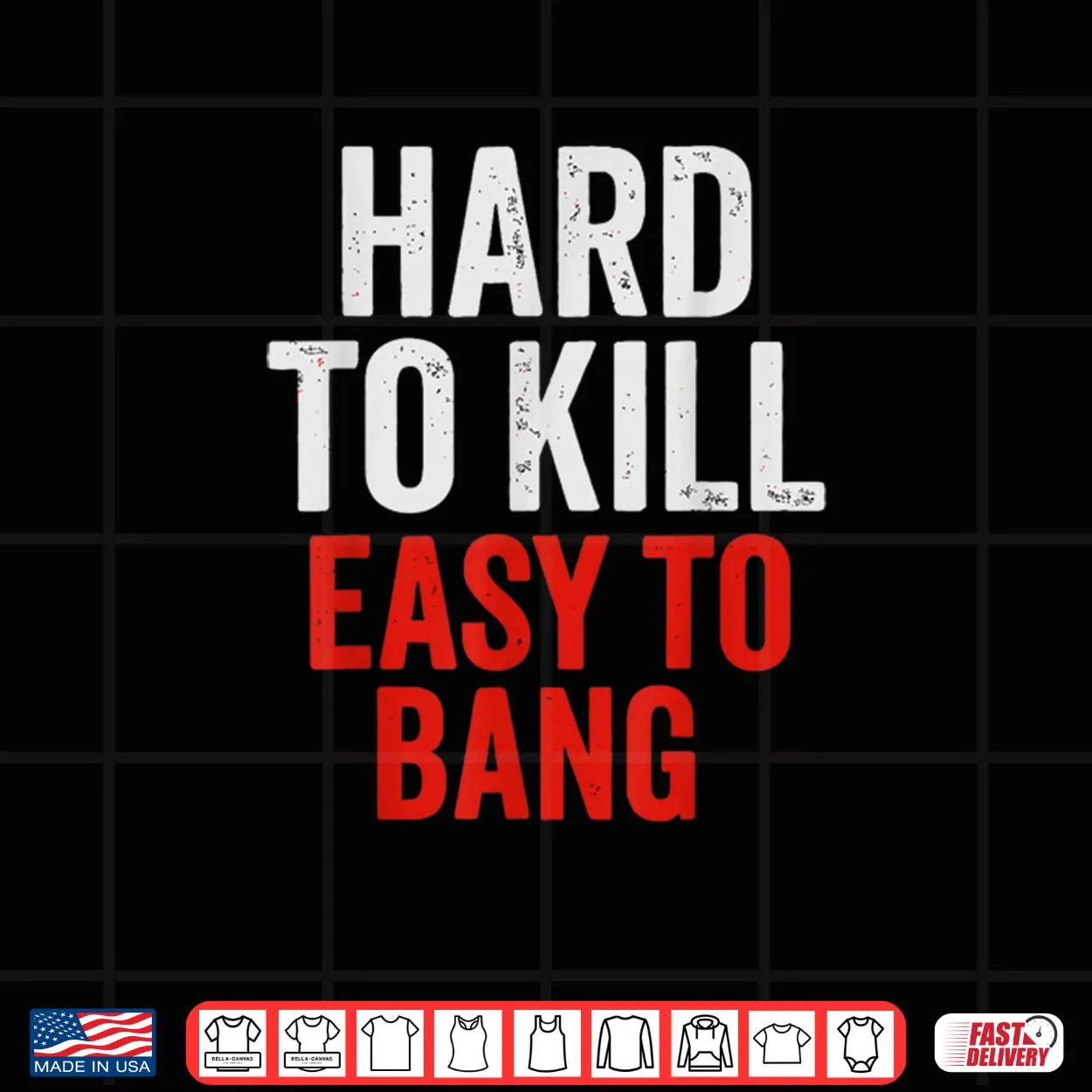 Hard to Kill Easy to Bang Sarcasm Adult Shirt Hard to Kill Easy to Bang Sarcasm Adult Shirt