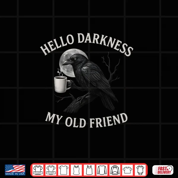 Design Hello Darkness My Old Friend Crow Coffee Spooky Halloween Shirt