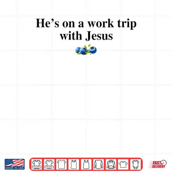 Design Hes On A Work Trip with Jesus Christian Shirt