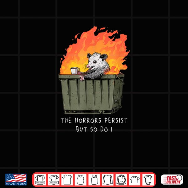 Design Horrors Persist So Do I Funny Possum Meme Trash Dumpster Shirt