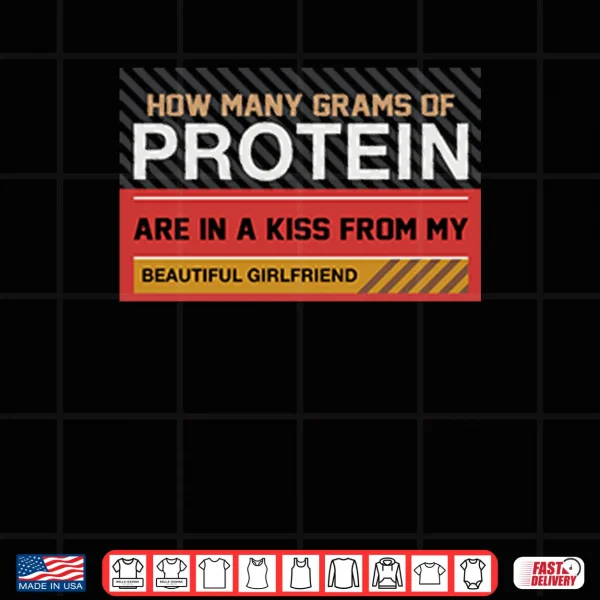 Design How Many Grams Of Protein Are In A Kiss From My Beautiful Girlfriend Shirt