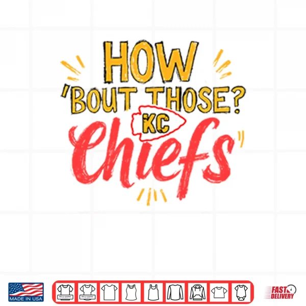 How ‘Bout Those KC Chiefs Shirt 3 Design How ‘Bout Those KC Chiefs Shirt
