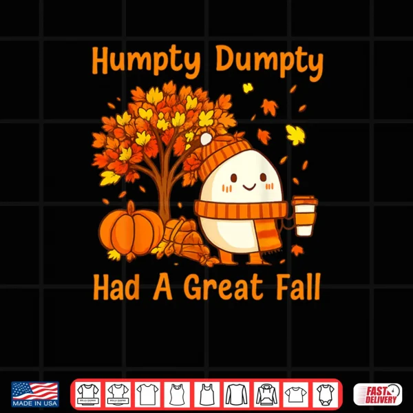 Design Humpty Dumpty Had A Great Fall Halloween Thanksgiving Autumn Shirt