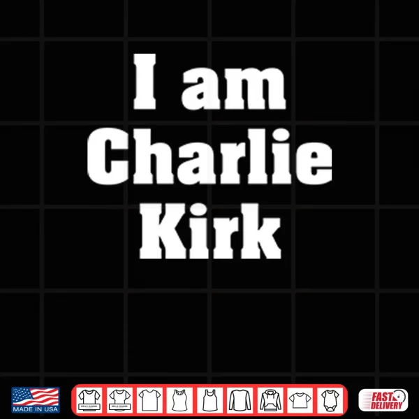 Design I Am Charlie Kirk Shirt