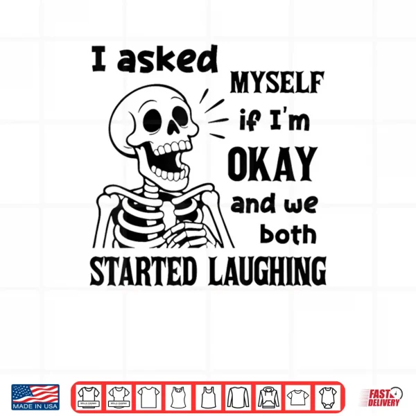Design I Asked Myself If Im Okay and We Both Started Laughing Shirt