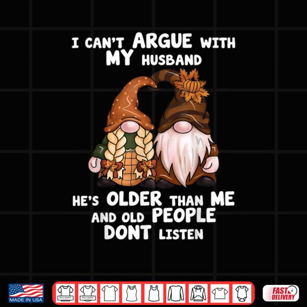 Design I Cant Argue With My Husband Hes Older Than Me Funny Gnome Shirt