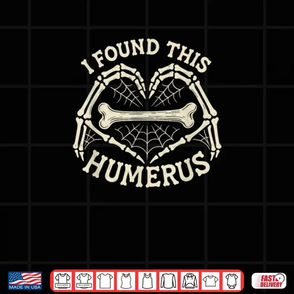 Design I Found This Humerus Skeleton Hands Heart Costume Halloween Shirt