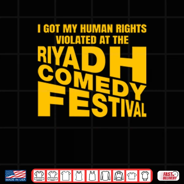 I Got My Human Rights Violated At The Riyadh Comedy Festival Shirt 3 Design I Got My Human Rights Violated At The Riyadh Comedy Festival Shirt