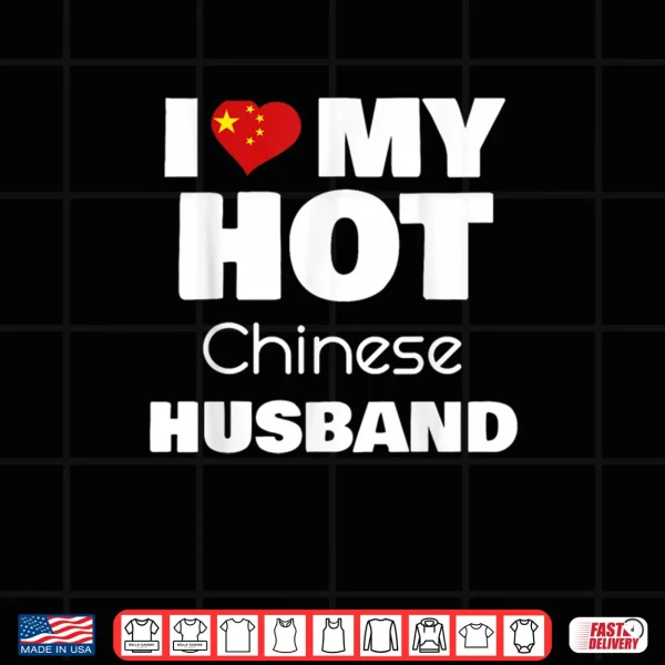 Design I Love My Hot Chinese Husband Romance Love Partner Shirt