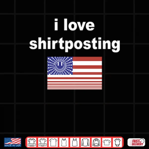 I Love Shirtposting Shirt 3 Design I Love Shirtposting Shirt
