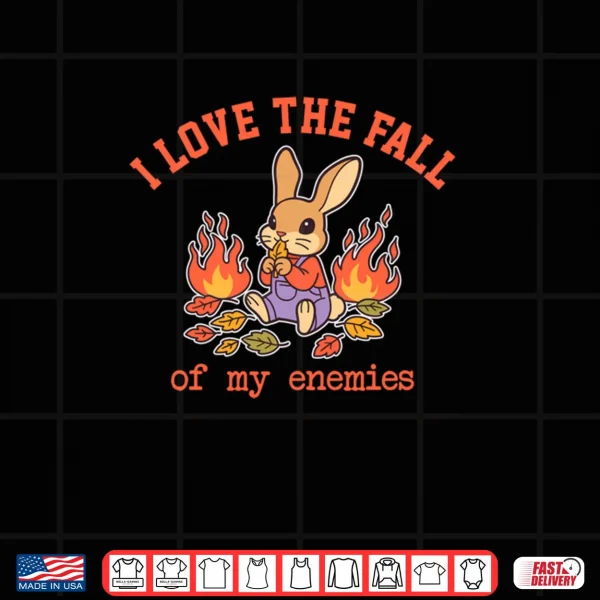 I Love The Fall of My Enemies Shirt 3 Design I Love The Fall of My Enemies Shirt
