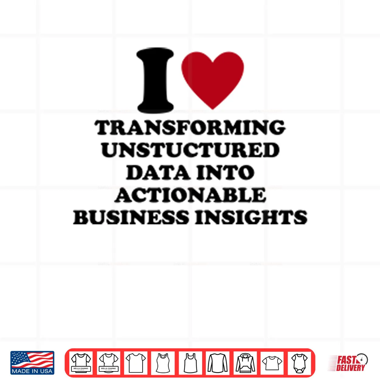 I Love Transforming Unstructured Data Into Actionable Business Insights Shirt I Love Transforming Unstructured Data Into Actionable Business Insights Shirt